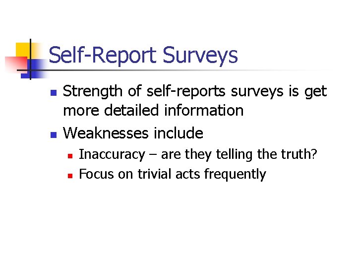 Self-Report Surveys n n Strength of self-reports surveys is get more detailed information Weaknesses