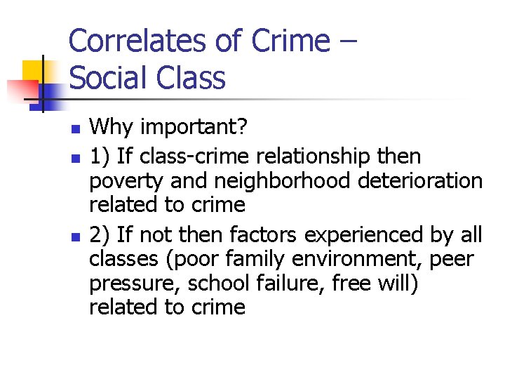 Correlates of Crime – Social Class n n n Why important? 1) If class-crime
