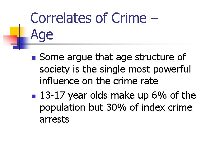 Correlates of Crime – Age n n Some argue that age structure of society