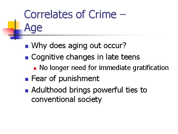 Correlates of Crime – Age n n Why does aging out occur? Cognitive changes