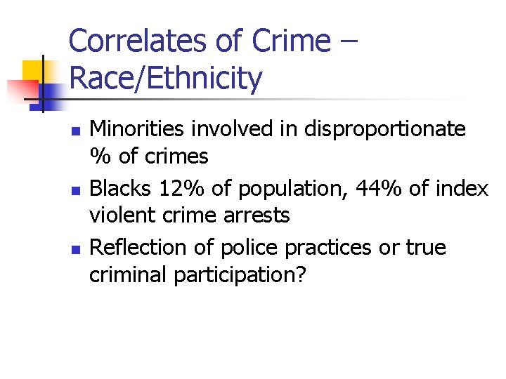 Correlates of Crime – Race/Ethnicity n n n Minorities involved in disproportionate % of