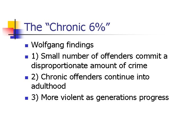 The “Chronic 6%” n n Wolfgang findings 1) Small number of offenders commit a