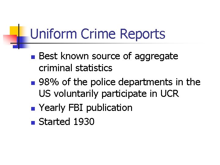 Uniform Crime Reports n n Best known source of aggregate criminal statistics 98% of