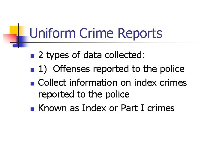 Uniform Crime Reports n n 2 types of data collected: 1) Offenses reported to