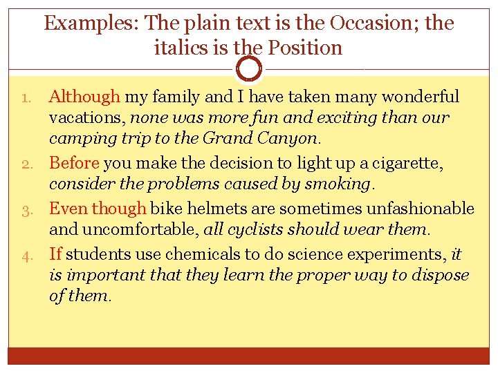 Examples: The plain text is the Occasion; the italics is the Position Although my