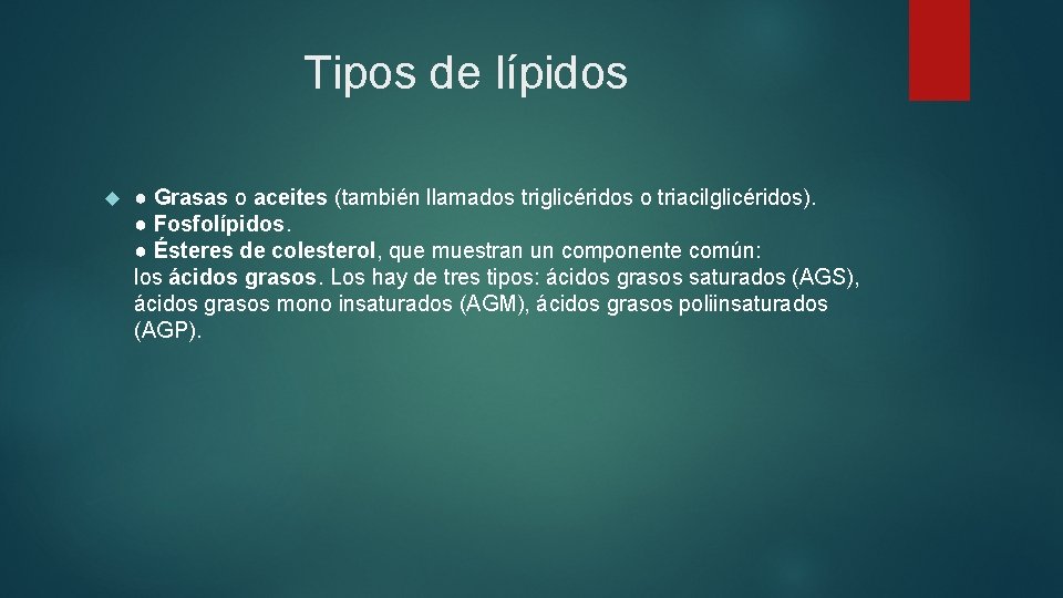 Tipos de lípidos ● Grasas o aceites (también llamados triglicéridos o triacilglicéridos). ● Fosfolípidos.