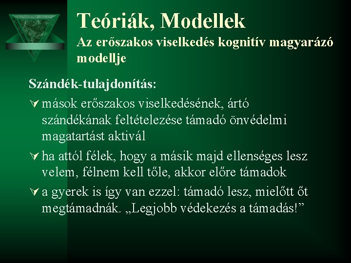 Teóriák, Modellek Az erőszakos viselkedés kognitív magyarázó modellje Szándék-tulajdonítás: Ú mások erőszakos viselkedésének, ártó