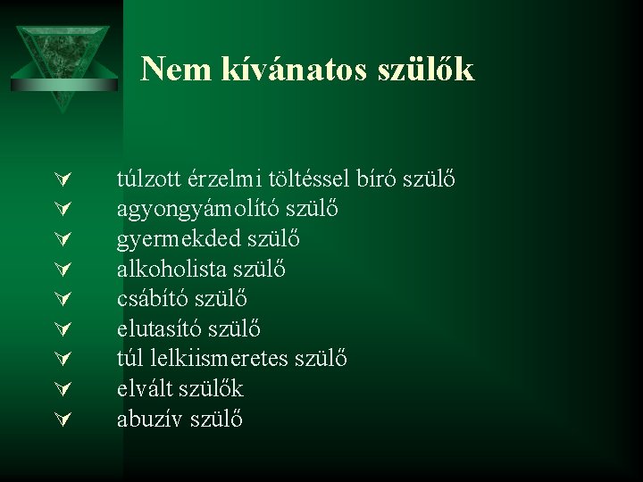 Nem kívánatos szülők Ú Ú Ú Ú Ú túlzott érzelmi töltéssel bíró szülő agyongyámolító