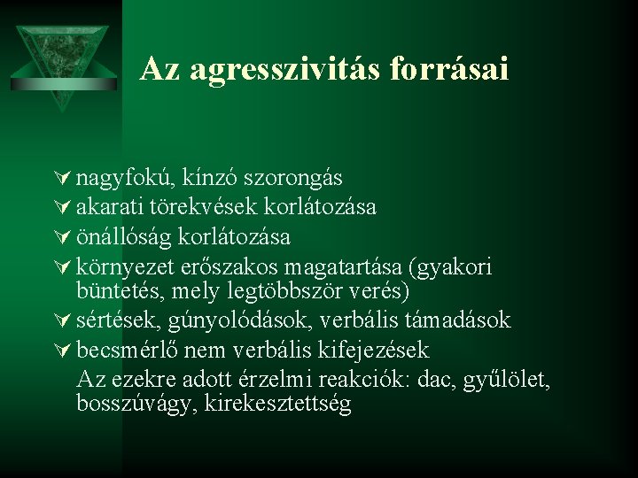 Az agresszivitás forrásai Ú nagyfokú, kínzó szorongás Ú akarati törekvések korlátozása Ú önállóság korlátozása