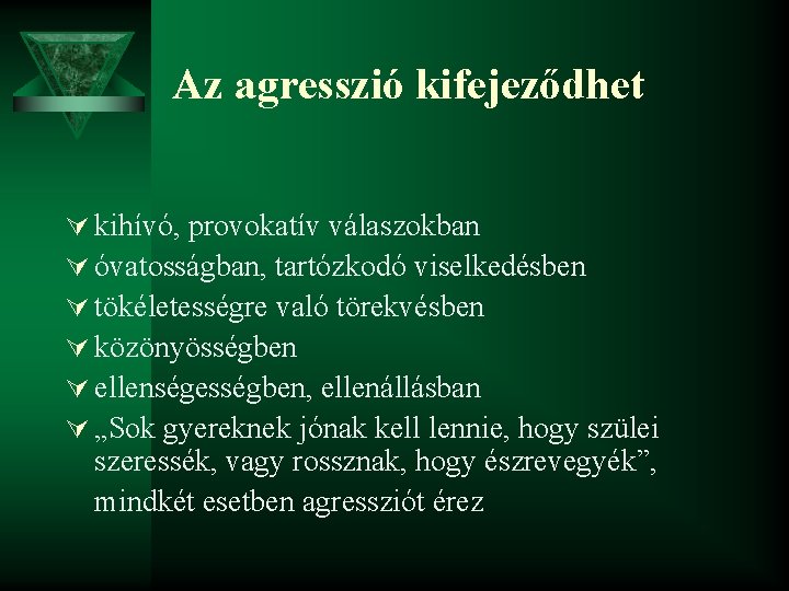 Az agresszió kifejeződhet Ú kihívó, provokatív válaszokban Ú óvatosságban, tartózkodó viselkedésben Ú tökéletességre való