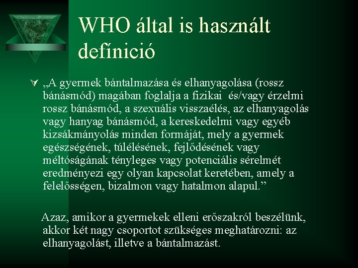 WHO által is használt defínició Ú „A gyermek bántalmazása és elhanyagolása (rossz bánásmód) magában