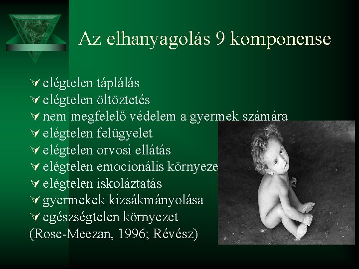 Az elhanyagolás 9 komponense Ú elégtelen táplálás Ú elégtelen öltöztetés Ú nem megfelelő védelem