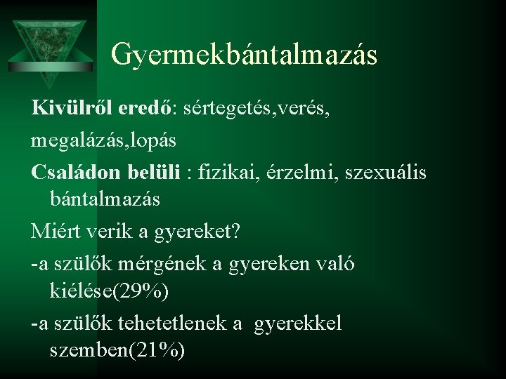 Gyermekbántalmazás Kivülről eredő: sértegetés, verés, megalázás, lopás Családon belüli : fizikai, érzelmi, szexuális bántalmazás