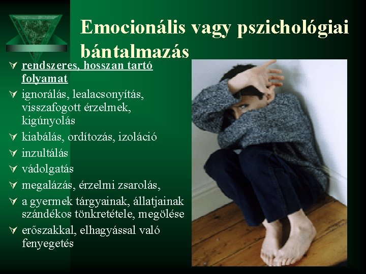 Emocionális vagy pszichológiai bántalmazás Ú rendszeres, hosszan tartó Ú Ú Ú Ú folyamat ignorálás,