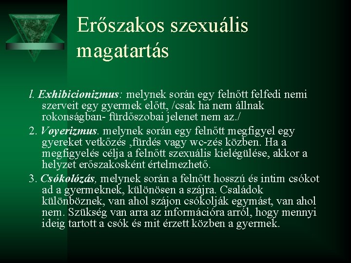 Erőszakos szexuális magatartás l. Exhibicionizmus: melynek során egy felnőtt felfedi nemi szerveit egy gyermek