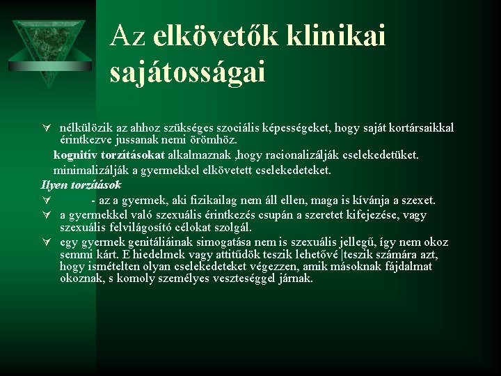 Az elkövetők klinikai sajátosságai Ú nélkülözik az ahhoz szükséges szociális képességeket, hogy saját kortársaikkal