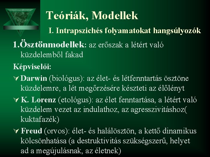 Teóriák, Modellek I. Intrapszichés folyamatokat hangsúlyozók 1. Ösztönmodellek: az erőszak a létért való küzdelemből