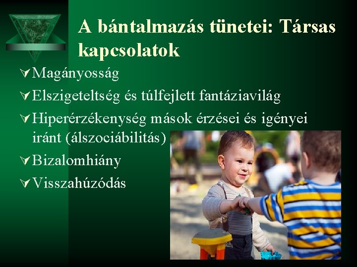 A bántalmazás tünetei: Társas kapcsolatok Ú Magányosság Ú Elszigeteltség és túlfejlett fantáziavilág Ú Hiperérzékenység