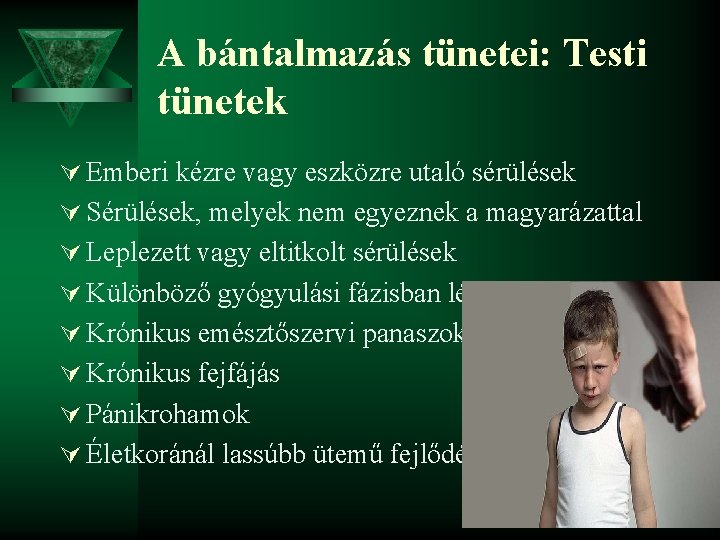 A bántalmazás tünetei: Testi tünetek Ú Emberi kézre vagy eszközre utaló sérülések Ú Sérülések,