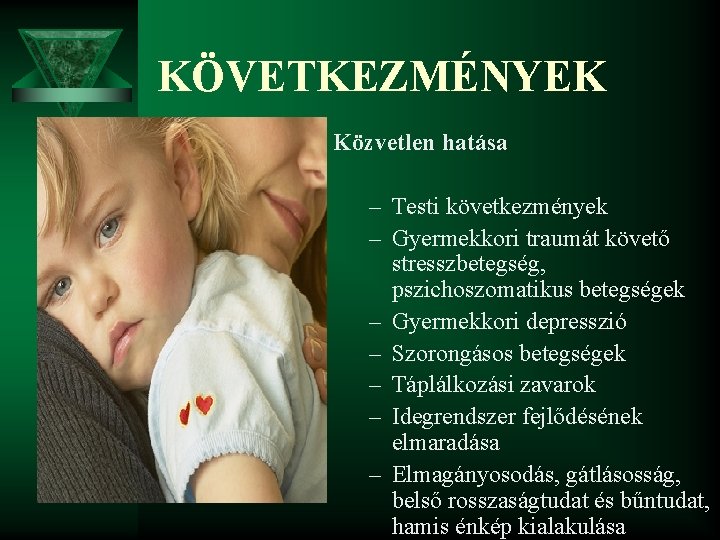 KÖVETKEZMÉNYEK Közvetlen hatása – Testi következmények – Gyermekkori traumát követő stresszbetegség, pszichoszomatikus betegségek –