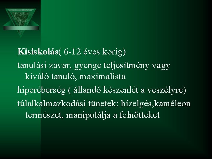 Kisiskolás( 6 -12 éves korig) tanulási zavar, gyenge teljesítmény vagy kiváló tanuló, maximalista hiperéberség