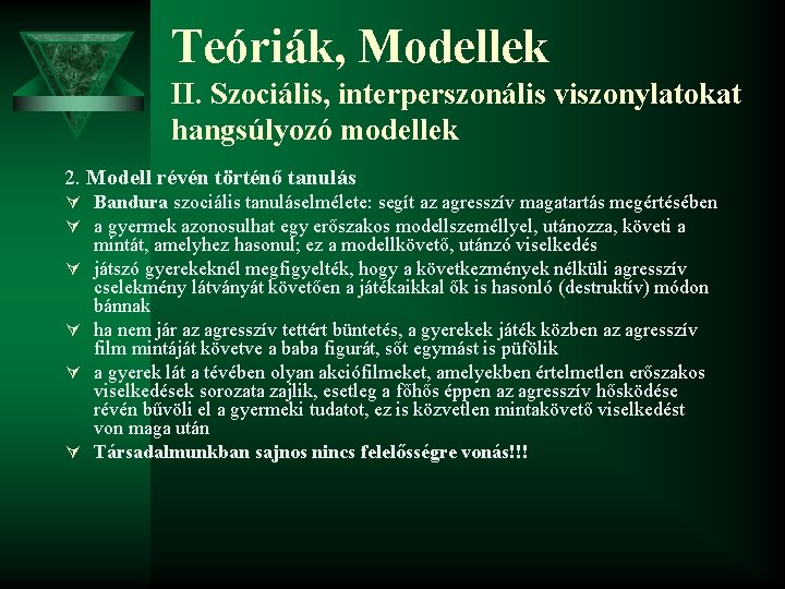 Teóriák, Modellek II. Szociális, interperszonális viszonylatokat hangsúlyozó modellek 2. Modell révén történő tanulás Ú