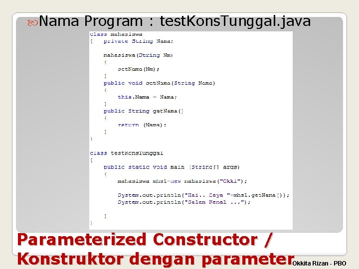  Nama Program : test. Kons. Tunggal. java Parameterized Constructor / Konstruktor dengan parameter