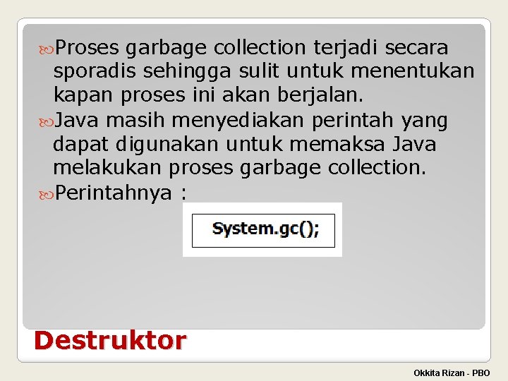  Proses garbage collection terjadi secara sporadis sehingga sulit untuk menentukan kapan proses ini