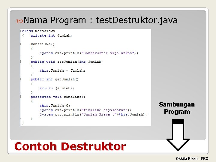  Nama Program : test. Destruktor. java Sambungan Program Contoh Destruktor Okkita Rizan -