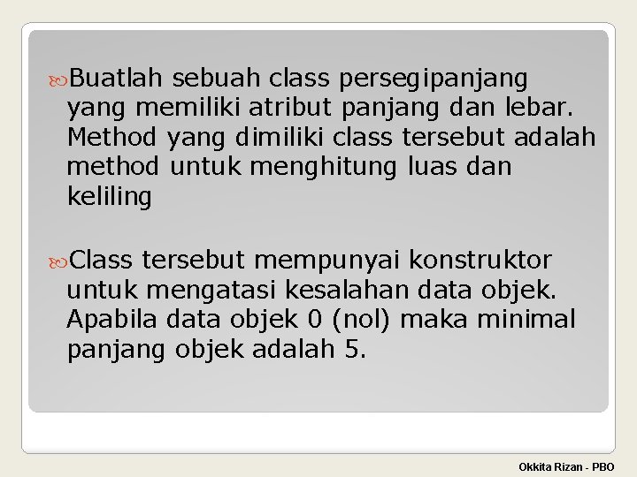  Buatlah sebuah class persegipanjang yang memiliki atribut panjang dan lebar. Method yang dimiliki