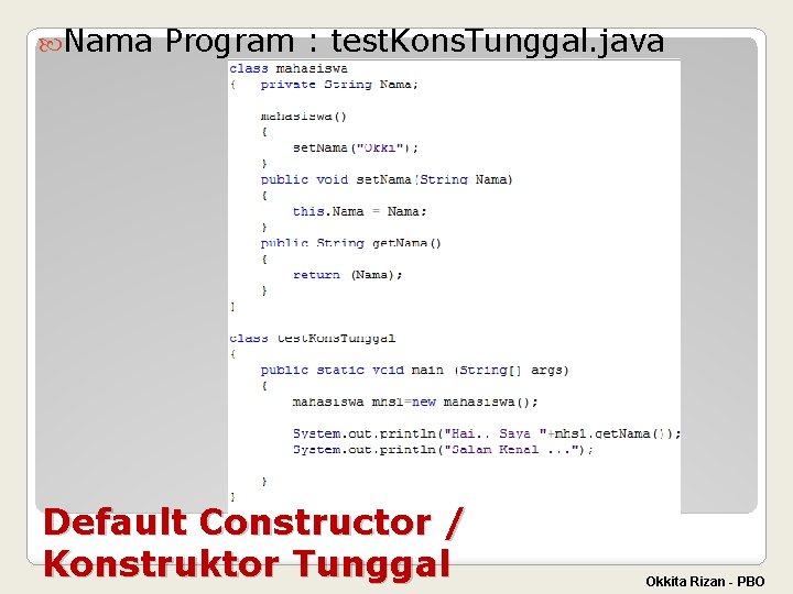  Nama Program : test. Kons. Tunggal. java Default Constructor / Konstruktor Tunggal Okkita