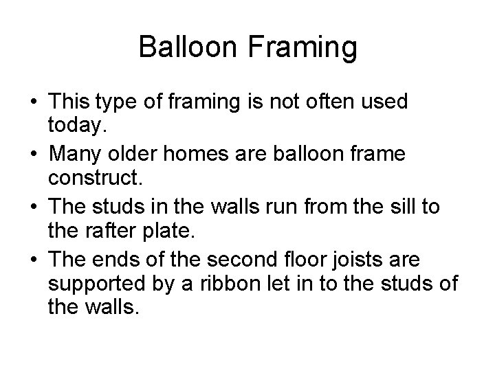Balloon Framing • This type of framing is not often used today. • Many