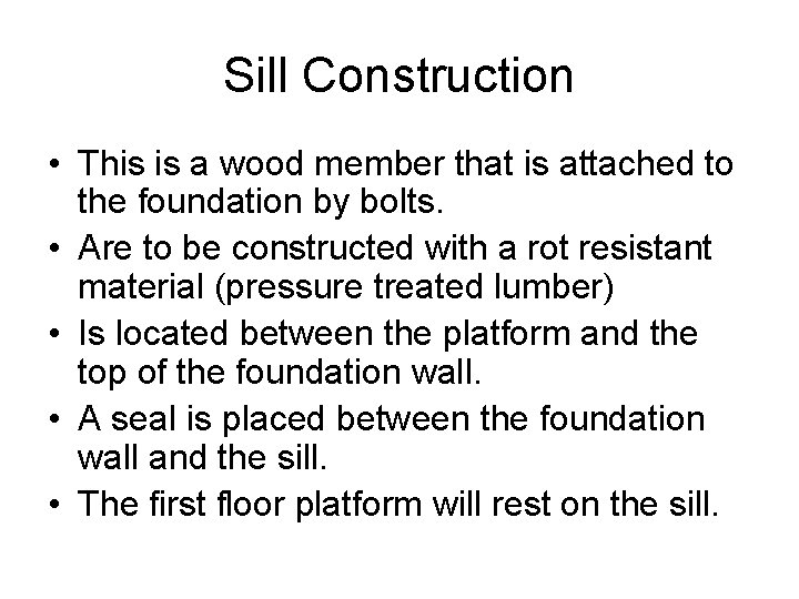 Sill Construction • This is a wood member that is attached to the foundation
