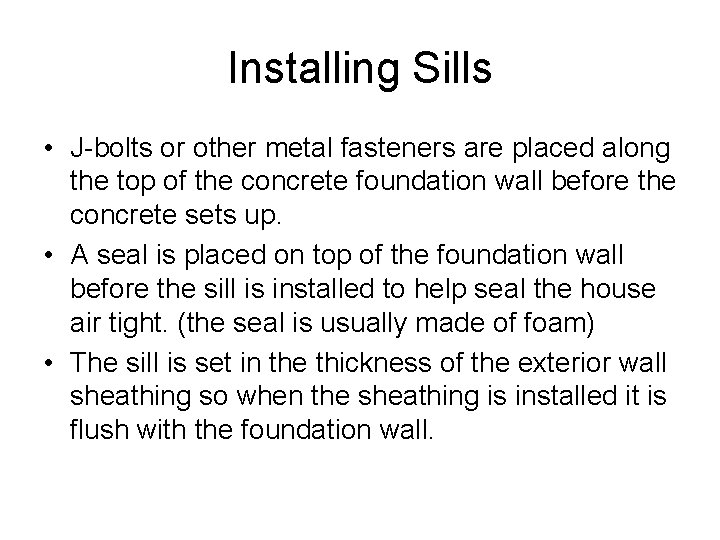 Installing Sills • J-bolts or other metal fasteners are placed along the top of