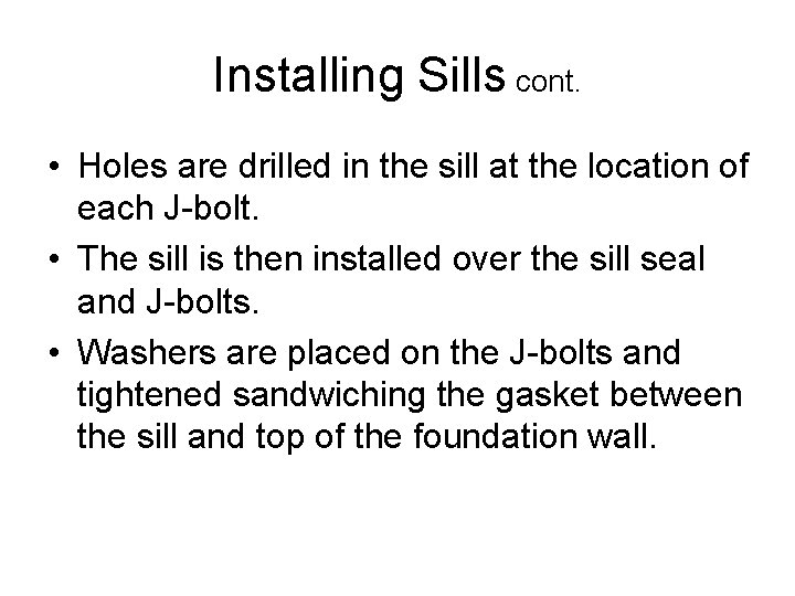 Installing Sills cont. • Holes are drilled in the sill at the location of