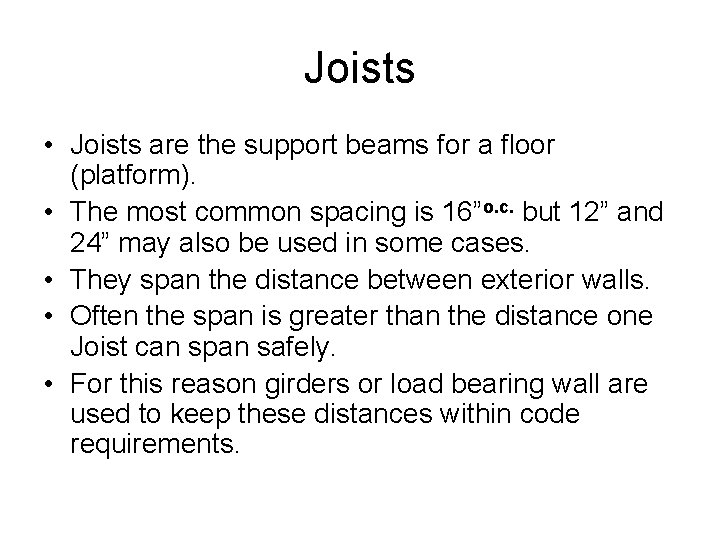 Joists • Joists are the support beams for a floor (platform). • The most