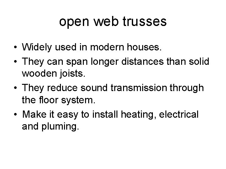 open web trusses • Widely used in modern houses. • They can span longer