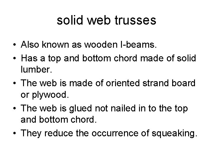 solid web trusses • Also known as wooden I-beams. • Has a top and