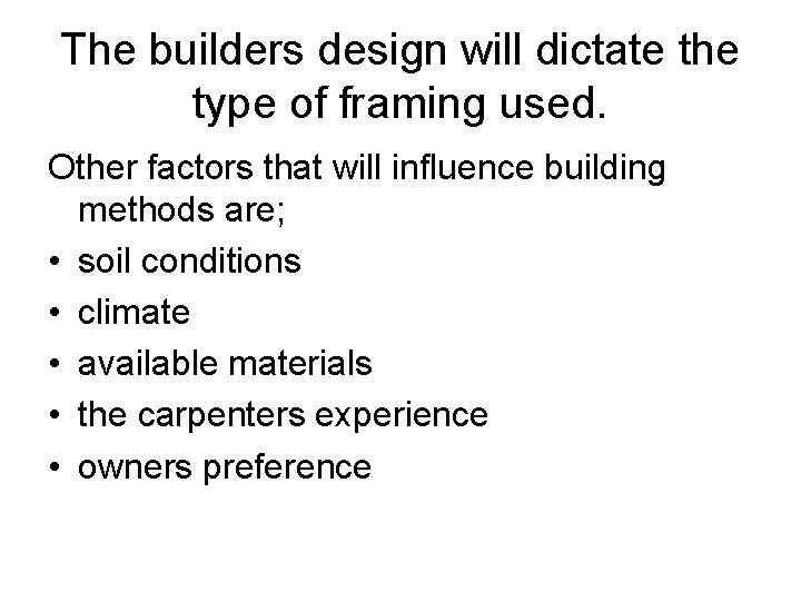 The builders design will dictate the type of framing used. Other factors that will