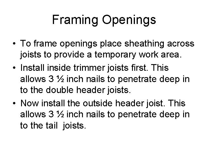 Framing Openings • To frame openings place sheathing across joists to provide a temporary