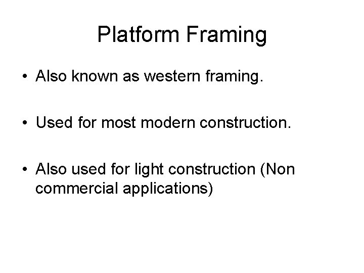 Platform Framing • Also known as western framing. • Used for most modern construction.