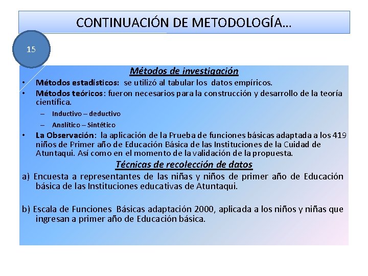 CONTINUACIÓN DE METODOLOGÍA… 15 • • Métodos de investigación Métodos estadísticos: se utilizó al
