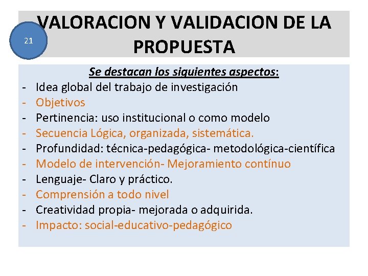 VALORACION Y VALIDACION DE LA 21 PROPUESTA - Se destacan los siguientes aspectos: Idea