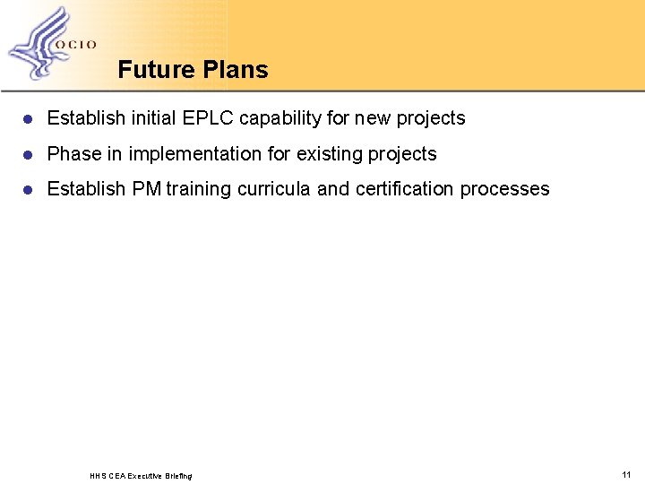 Future Plans l Establish initial EPLC capability for new projects l Phase in implementation