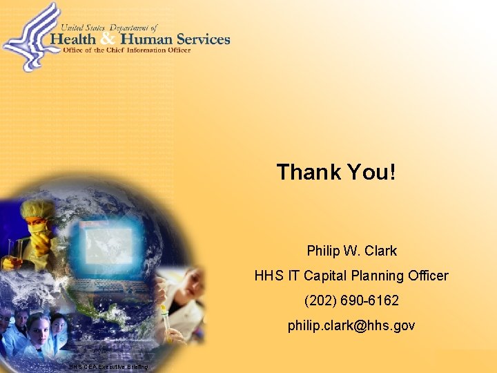 Thank You! Philip W. Clark HHS IT Capital Planning Officer (202) 690 -6162 philip.