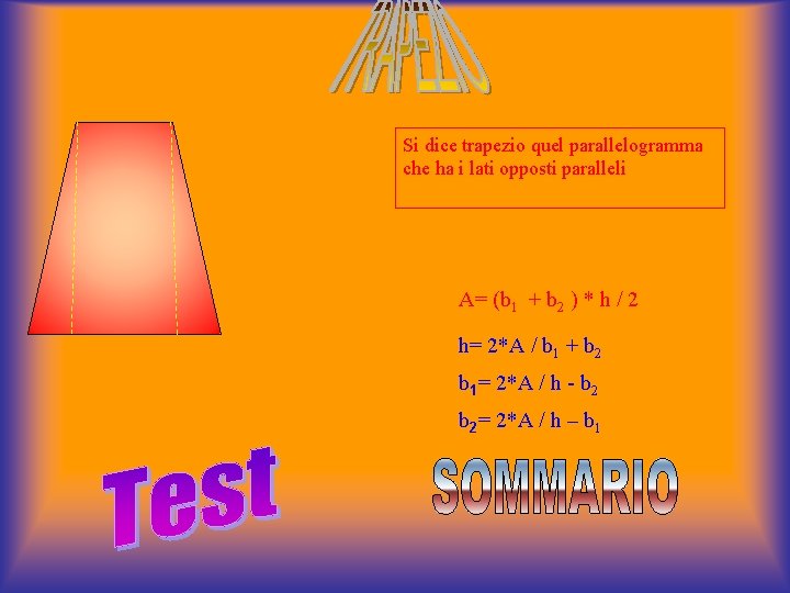 Si dice trapezio quel parallelogramma che ha i lati opposti paralleli A= (b 1 Si dice trapezio quel parallelogramma che ha i lati opposti paralleli A= (b 1