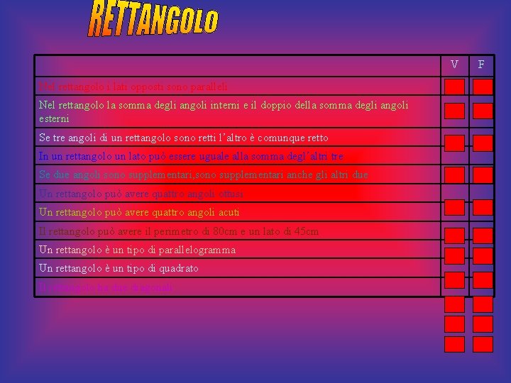 V Nel rettangolo i lati opposti sono paralleli Nel rettangolo la somma degli angoli V Nel rettangolo i lati opposti sono paralleli Nel rettangolo la somma degli angoli