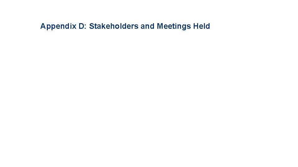 Appendix D: Stakeholders and Meetings Held 