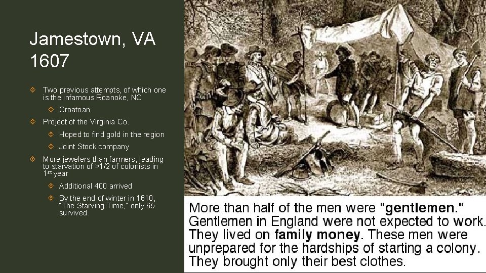 Jamestown, VA 1607 Two previous attempts, of which one is the infamous Roanoke, NC