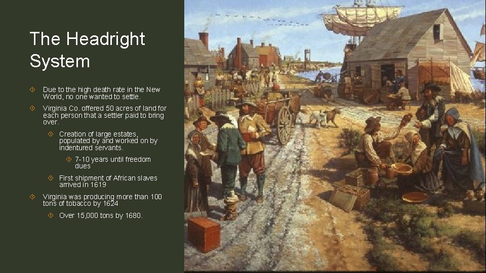 The Headright System Due to the high death rate in the New World, no